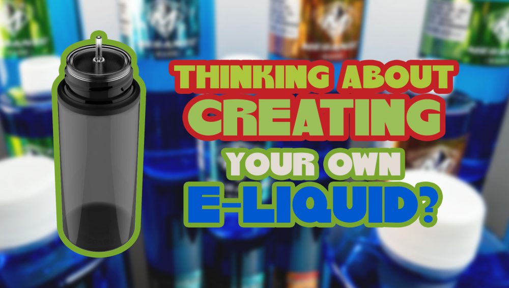 Thinking to create your own e-liquid